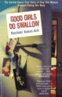 Good Girls Do Swallow : The Darkly Comic True Story of How One Woman Stopped Hating Her Body - eBook