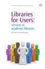 Libraries for Users : Services In Academic Libraries - eBook