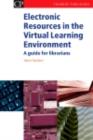 Electronic Resources in the Virtual Learning Environment : A Guide For Librarians - eBook