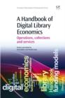 A Handbook of Digital Library Economics : Operations, Collections and Services - eBook