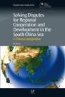 Solving Disputes for Regional Cooperation and Development in the South China Sea : A Chinese Perspective - eBook