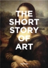 The Short Story of Art : A Pocket Guide to Key Movements, Works, Themes & Techniques - Book