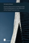 Building Responsive and Responsible Financial Regulators in the Aftermath of the Global Financial Crisis - Book