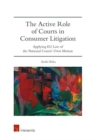 The Active Role of Courts in Consumer Litigation : Applying EU Law of the National Courts' Own Motion - Book