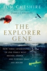 The Explorer Gene : How Three Generations of One Family Went Higher, Deeper and Further Than Anyone Before - Book