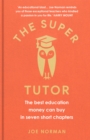 The Super Tutor : The best education money can buy in seven short chapters - Book
