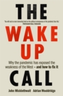 The Wake-Up Call : Why the pandemic has exposed the weakness of the West - and how to fix it - Book