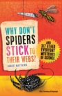 Why Don't Spiders Stick to Their Webs? : And 317 Other Everyday Mysteries of Science - eBook