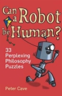 Can a Robot be Human? : 33 Perplexing Philosophy Puzzles - eBook