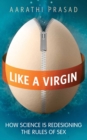Like a Virgin : How Science is Redesigning the Rules of Sex - eBook