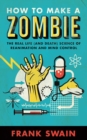 How to Make a Zombie : The Real Life (and Death) Science of Reanimation and Mind Control - eBook