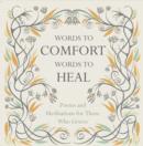 Words to Comfort, Words to Heal : Poems and Meditations for Those Who Grieve - Book