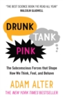 Drunk Tank Pink : The Subconscious Forces that Shape How We Think, Feel, and Behave - eBook