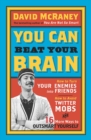 You Can Beat Your Brain : How to Turn Your Enemies Into Friends, How to Make Better Decisions, and Other Ways to Be Less Dumb - eBook