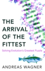 Arrival of the Fittest : Solving Evolution's Greatest Puzzle - eBook