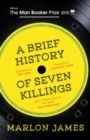 A Brief History of Seven Killings : WINNER OF THE MAN BOOKER PRIZE 2015 - Book