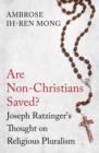 Are Non-Christians Saved? : Joseph Ratzinger's Thoughts on Religious Pluralism - Book