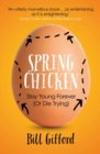 Spring Chicken : Stay Young Forever (or Die Trying) - Book