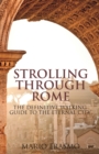 Strolling Through Rome : The Definitive Walking Guide to the Eternal City - Book
