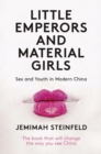 Little Emperors and Material Girls : Sex and Youth in Modern China - Book
