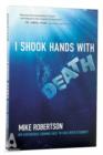 I Shook Hands with Death : My Experience Coming Face to Face with Eternity - Book