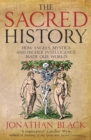 The Sacred History : How Angels, Mystics and Higher Intelligence Made Our World - eBook