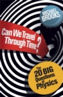 Can We Travel Through Time? : The 20 Big Questions in Physics - Book