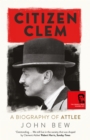 Citizen Clem : A Biography of Attlee - Book