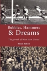 Bubbles, Hammers and Dreams - the Growth of West Ham United - Book