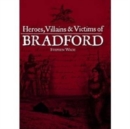 Heroes, Villains & Victims of Bradford - Book