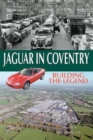 Jaguar in Coventry : Building the Legend - Book