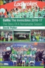 Celtic - The Invincibles 2016-17 : The Story Of A Remarkable Season. - Book