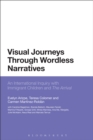 Visual Journeys Through Wordless Narratives : An International Inquiry with Immigrant Children and the Arrival - eBook
