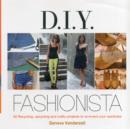 DIY Fashionista : 40 Stylish Projects to Re-invent and Update Your Wardrobe - Book