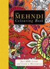 The Mehndi Colouring Book : Just Add Colour and Create a Masterpiece - Book