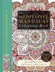 The Meditative Mandalas Colouring Book : Just Add Colour and Create a Masterpiece - Book
