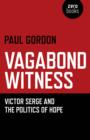 Vagabond Witness: - Victor Serge and the politics of hope - Book
