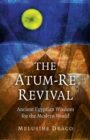 The Atum-Re Revival : Ancient Egyptian Wisdom for the Modern World - eBook