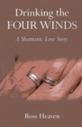Drinking the Four Winds - A Shamanic Love Story - Book