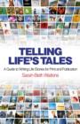 Telling Life`s Tales - A Guide to Writing Life Stories for Print and Publication - Book