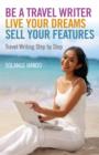 Be a Travel Writer, Live your Dreams, Sell your - Travel Writing Step by Step - Book