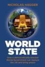 World State : How a democratically-elected World Government can replace the UN and bring peace - Book