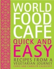 World Food Cafe: Quick and Easy : Recipes from a Vegetarian Journey - eBook