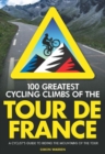 100 Greatest Cycling Climbs of the Tour de France : A Cyclist's Guide to Riding the Mountains of the Tour - eBook