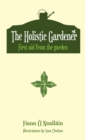 The Holistic Gardener: First Aid from the Garden - eBook