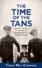 The Time of the Tans : An Oral History of the War of Independence in County Clare - Book