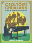 Ceoltoiri Chualann : The Band that Changed the Course of Irish Music -Includes 400 Musical Arrangements - eBook