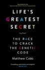 Life's Greatest Secret : The Race to Crack the Genetic Code - Book