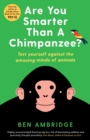 Are You Smarter Than A Chimpanzee? : Test yourself against the amazing minds of animals - Book