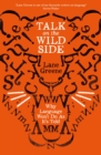 Talk on the Wild Side : Why Language Won't Do As It's Told - Book